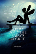 Kiara and the Fairys secret : A tale of Love, Sisterhood, and Magic