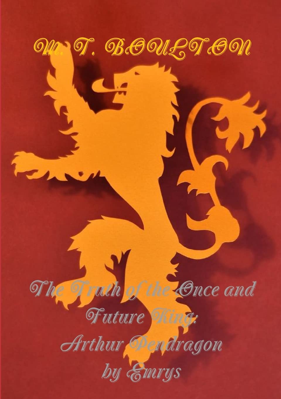 The Truth of the Once and Future King: Arthur Pendragon by Emrys