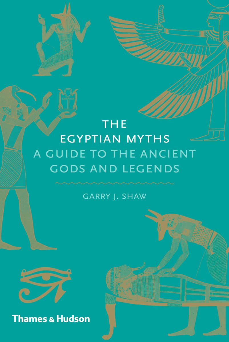 The Egyptian Myths: A Guide to the Ancient Gods and Legends (Myths, 1)