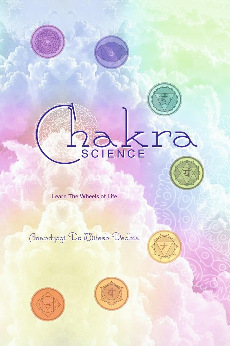 Chakra Science : Learn The Wheels of Life