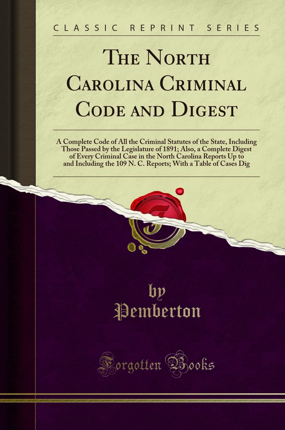The North Carolina Criminal Code and Digest: A Complete Code of All the Criminal Statutes of the State, Including Those Passed b