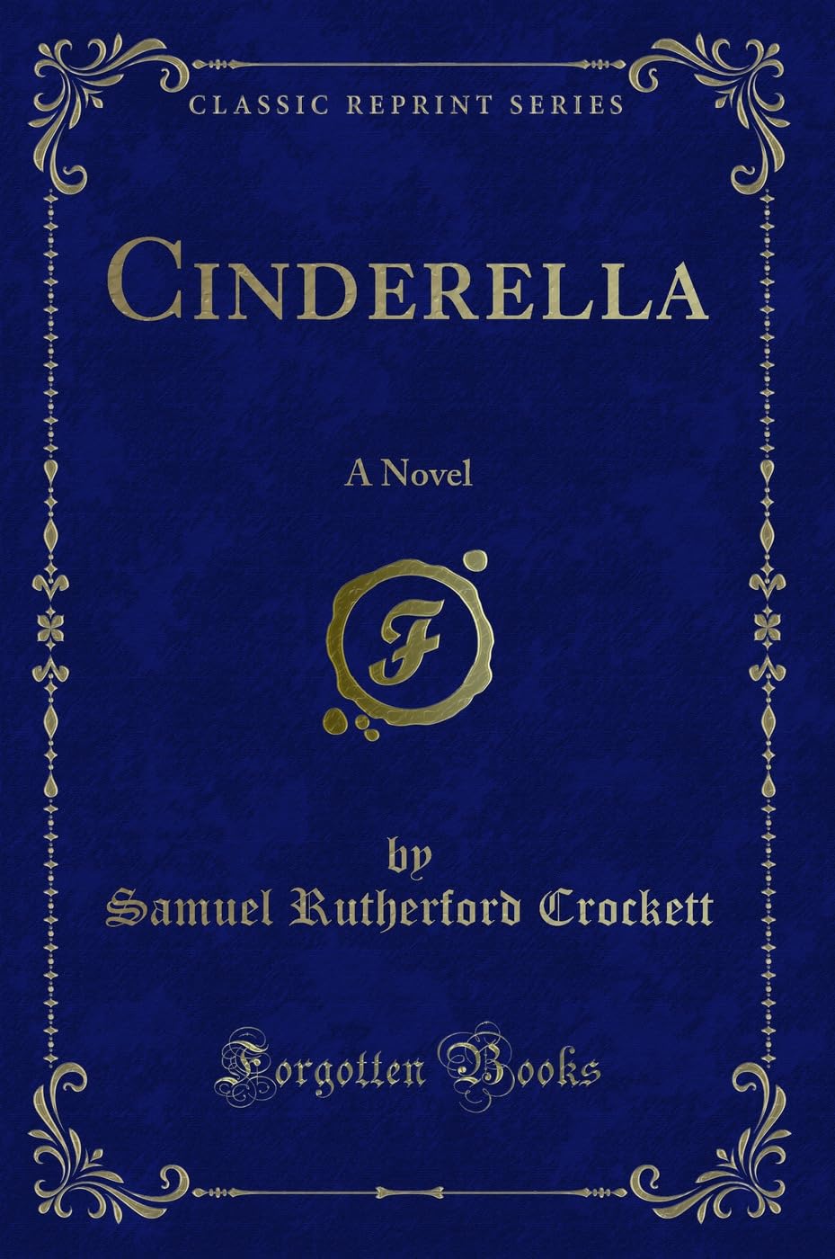 Cinderella: A Novel (Classic Reprint)