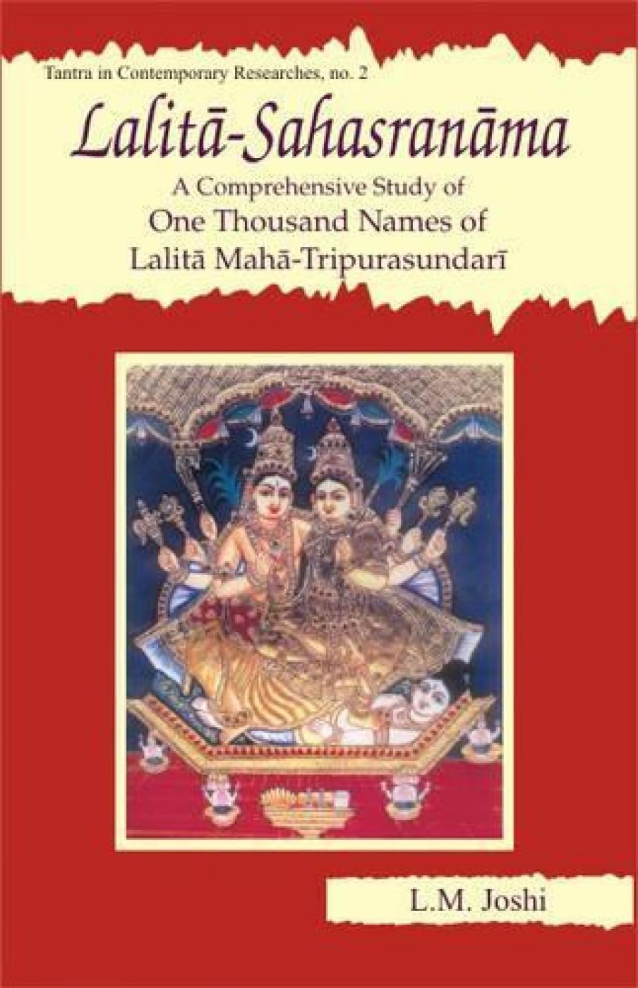 LalitaSahasranama: A Comprehensive Study of One Thousand Names of Lalita MahaTripurasundari: No. 2 (Tantra in Contemporary Res