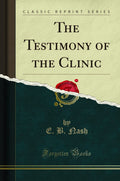 The Testimony Of The Clinic (Classic Reprint)