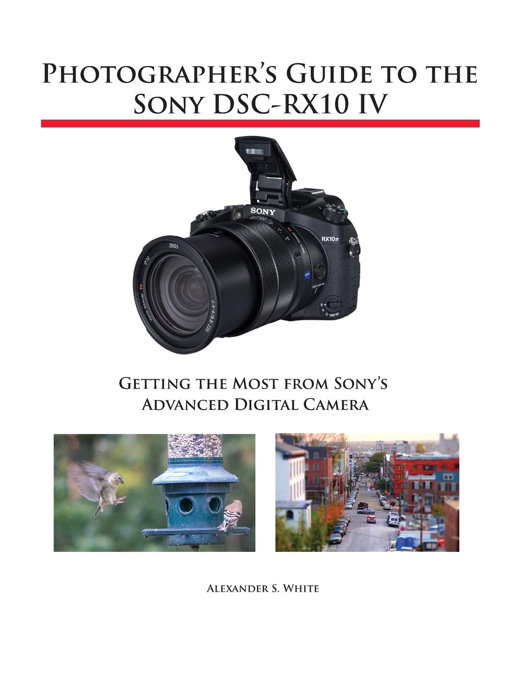 Photographers Guide to the Sony DSCRX10 IV: Getting the Most from Sonys Advanced Digital Camera