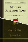 Modern American Plays: Collected with Introduction (Classic Reprint)