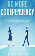 No More Codependency: Healthy Detachment Strategies to Break the Pattern. How to Stop Struggling with Codependent Relationships,