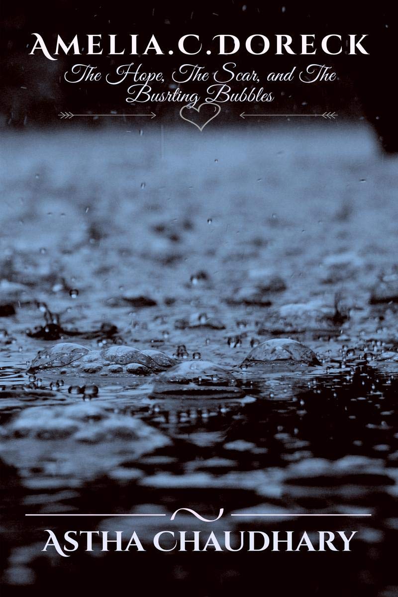 Amelia.C.Doreck. : The Hope, The Scar, And The Bursting Bubbles