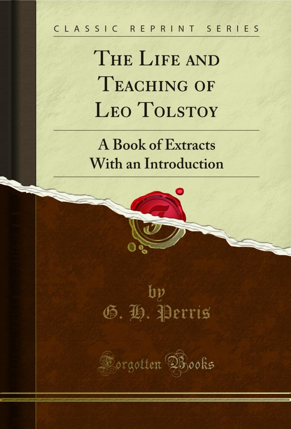 The Life And Teaching Of Leo Tolstoy: A Book Of Extracts With An Introduction (Classic Reprint)