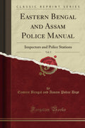 Eastern Bengal and Assam Police Manual, Vol. 5: Inspectors and Police Stations (Classic Reprint)