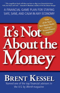 Its Not About the Money: A Financial Game Plan for Staying Safe, Sane, and Calm in Any Economy