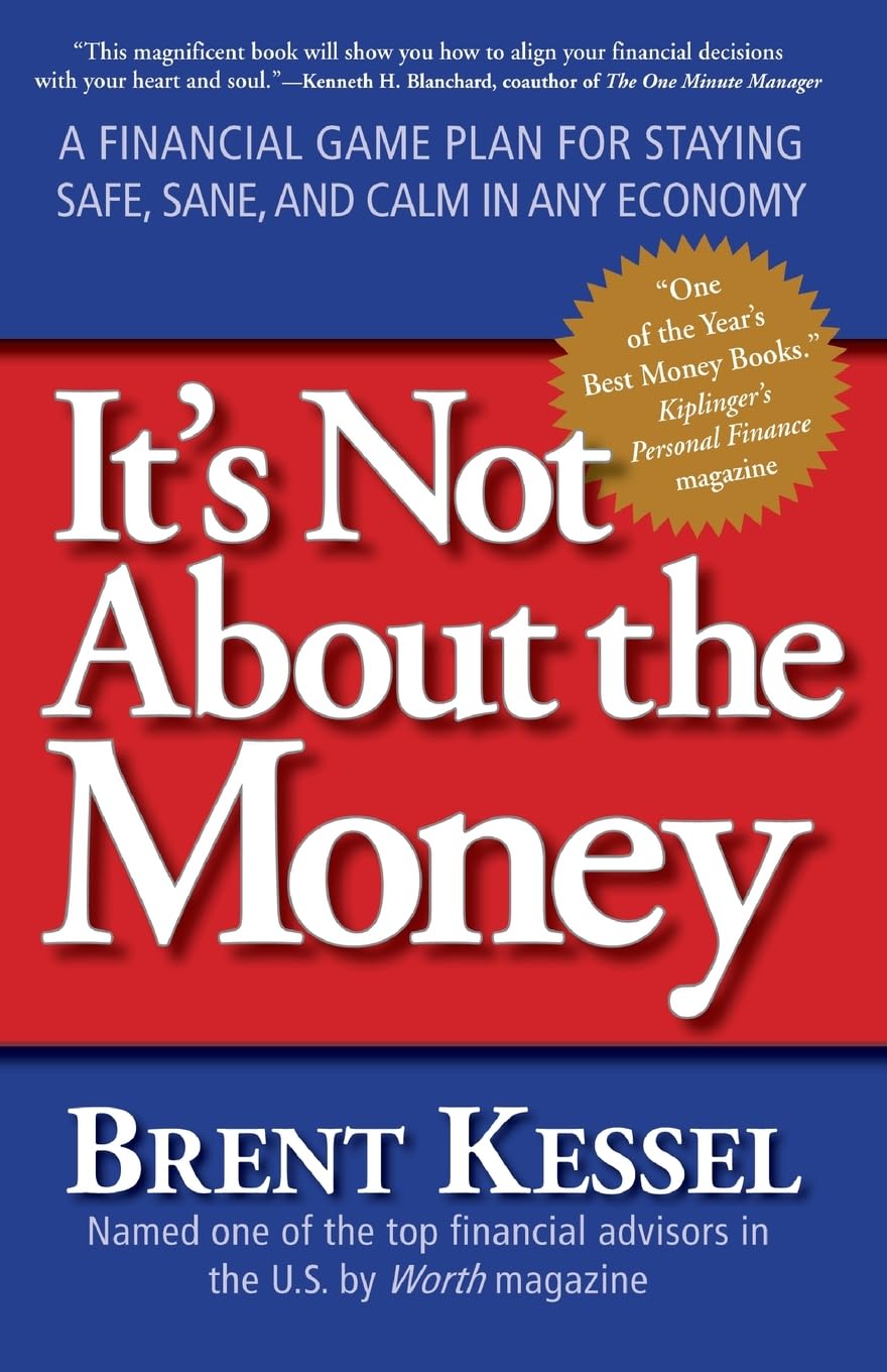 Its Not About the Money: A Financial Game Plan for Staying Safe, Sane, and Calm in Any Economy