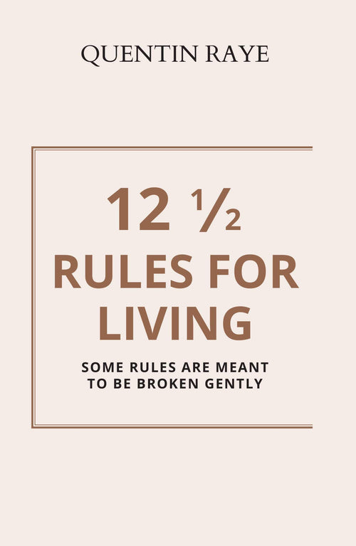12  RULES OF LIVING : Some Rules Are Meant to Be Broken Gently