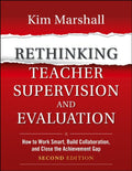 Rethinking Teacher Supervision and Evaluation: How to Work Smart, Build Collaboration, and Close the Achievement Gap