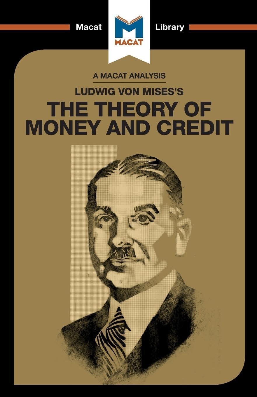 An Analysis of Ludwig von Misess The Theory of Money and Credit (The Macat Library)
