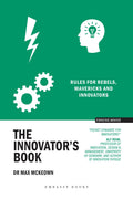 The Innovators Book: Rules for rebels, mavericks and innovators