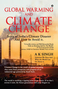 Global Warming and Climate Change : Story of Indias Climate Disaster and How to Avoid it.