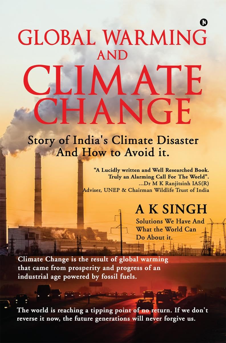 Global Warming and Climate Change : Story of Indias Climate Disaster and How to Avoid it.