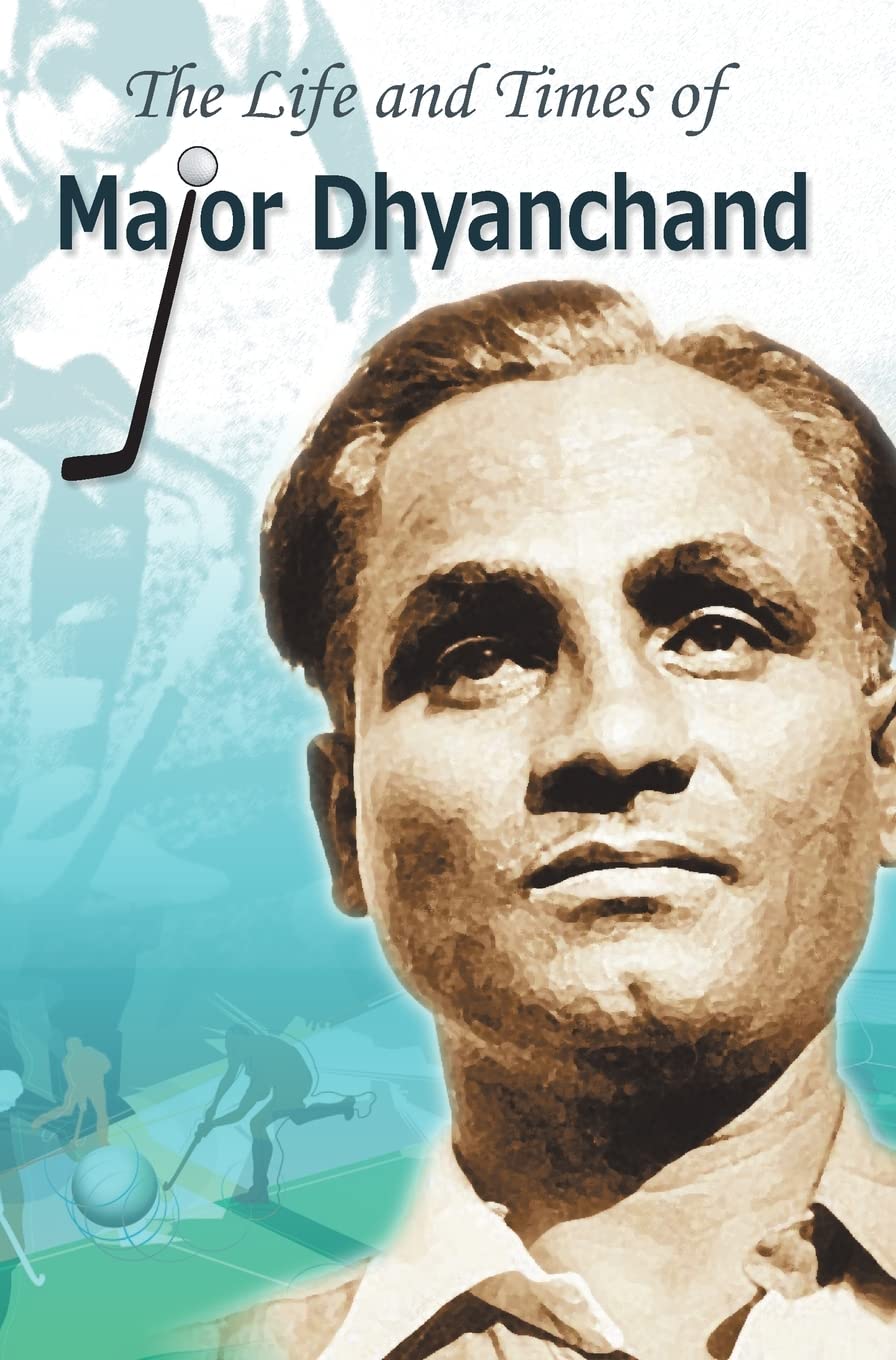 THE LIFE AND TIMES OF MAJOR DHYANCHAND