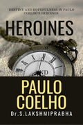 HEROINES OF PAULO COELHO : DESTINY AND HOPEFULNESS IN PAULO COELHOS HEROINES