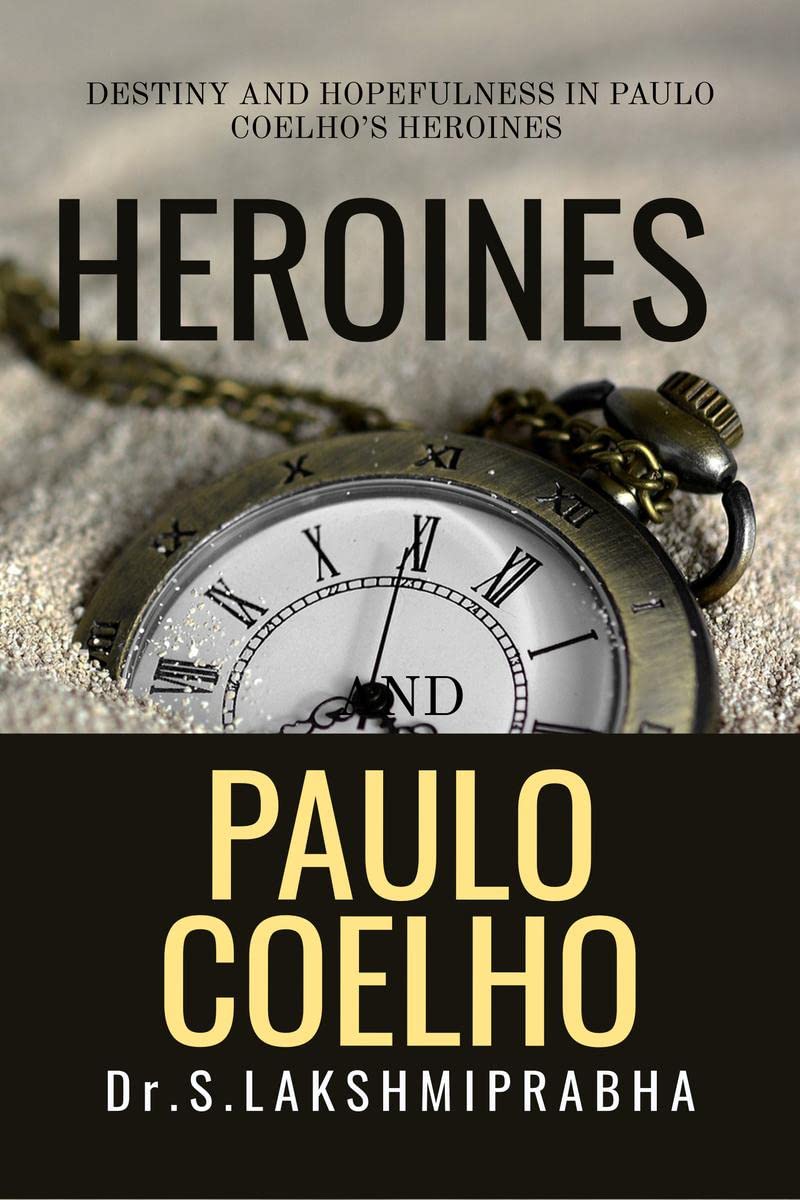 HEROINES OF PAULO COELHO : DESTINY AND HOPEFULNESS IN PAULO COELHOS HEROINES