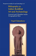 Bibliography on Indian Buddhist Art and Archaeology: General and Classified Under Geographical Sites: No. 6 (Perspectives in Ind
