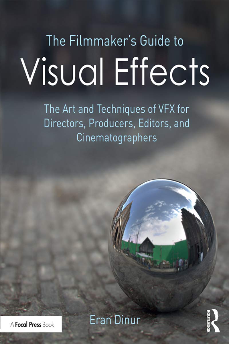 The Filmmakers Guide to Visual Effects: The Art and Technique of VFX for Directors, Producers, Editors and Cinematographers *RI