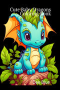 Cute Baby Dragons Coloring Book: Adorable and EasytoColor Pages for Kids, Teens, and Dragon Lovers of All Ages