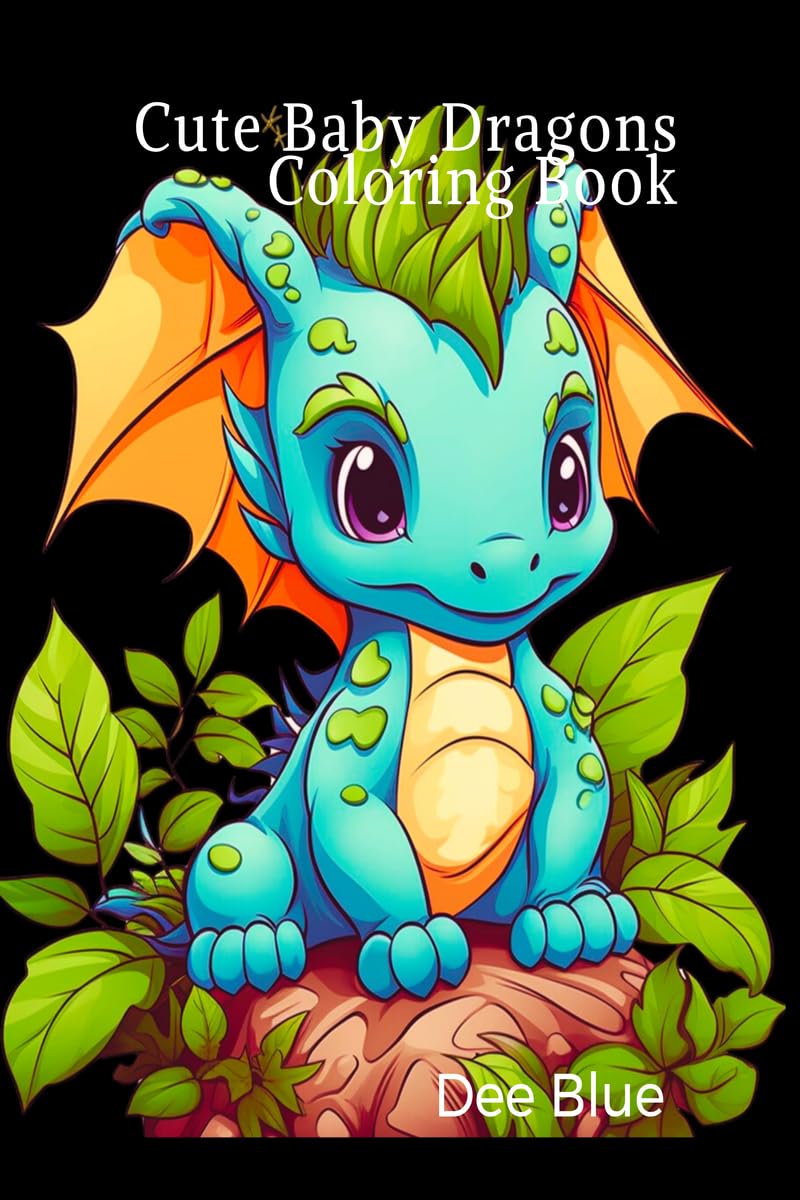 Cute Baby Dragons Coloring Book: Adorable and EasytoColor Pages for Kids, Teens, and Dragon Lovers of All Ages