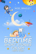 Bedtime Short Stories for Kids Nigel Bradley : Mythical Creatures, Powerful Wizards, Regal Kings, Beautiful Princesses, and All 