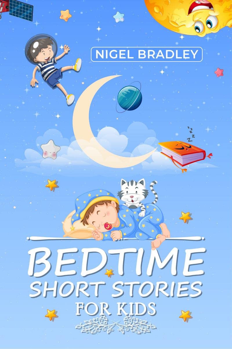 Bedtime Short Stories for Kids Nigel Bradley : Mythical Creatures, Powerful Wizards, Regal Kings, Beautiful Princesses, and All 