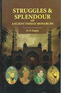 Struggles & Splendour Of Ancient Indian Monarchs