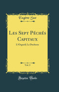 Les Sept Pchs Capitaux, Vol. 3: LOrgueil; La Duchesse (Classic Reprint)