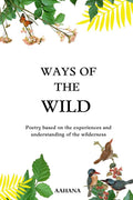 Ways of the wild : Poetry based on the experiences and understanding of the wilderness