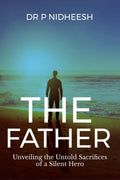 THE FATHER : Unveiling the Untold Sacrifices of a Silent Hero
