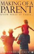 Making of a Parent: Know What It Takes George Mathew