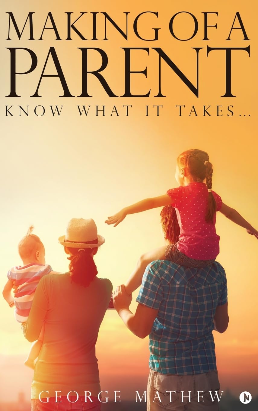 Making of a Parent: Know What It Takes George Mathew