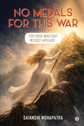 No Medals for This War: For those who fight without Applause
