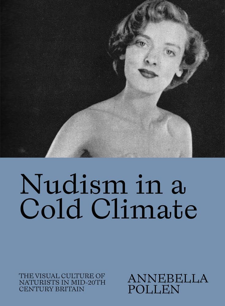 Nudism in a Cold Climate: The Visual Culture of Naturists in Mid20th Century Britain