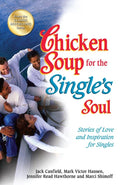 Chicken Soup for the Singles Soul: Stories of Love and Inspiration for Singles (Chicken Soup for the Soul)