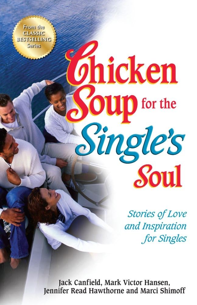 Chicken Soup for the Singles Soul: Stories of Love and Inspiration for Singles (Chicken Soup for the Soul)