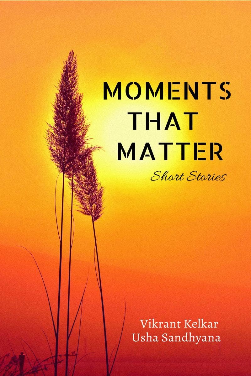 MOMENTS THAT MATTER : Compilation of short stories