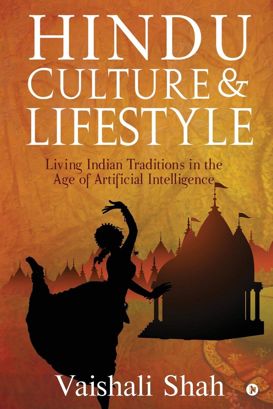 Hindu Culture And Lifestyle  Part I : Living Indian Traditions In The Age Of Artificial Intelligence