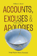 Accounts, Excuses, And Apologies: Image Repair Theory Extended, 3Rd Edition | William L. Benoit | Third Edition