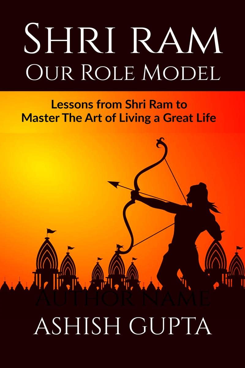 Shri Ram  Our Role Model : Lessons from Shri Ram to Master The Art of Living a Great Life