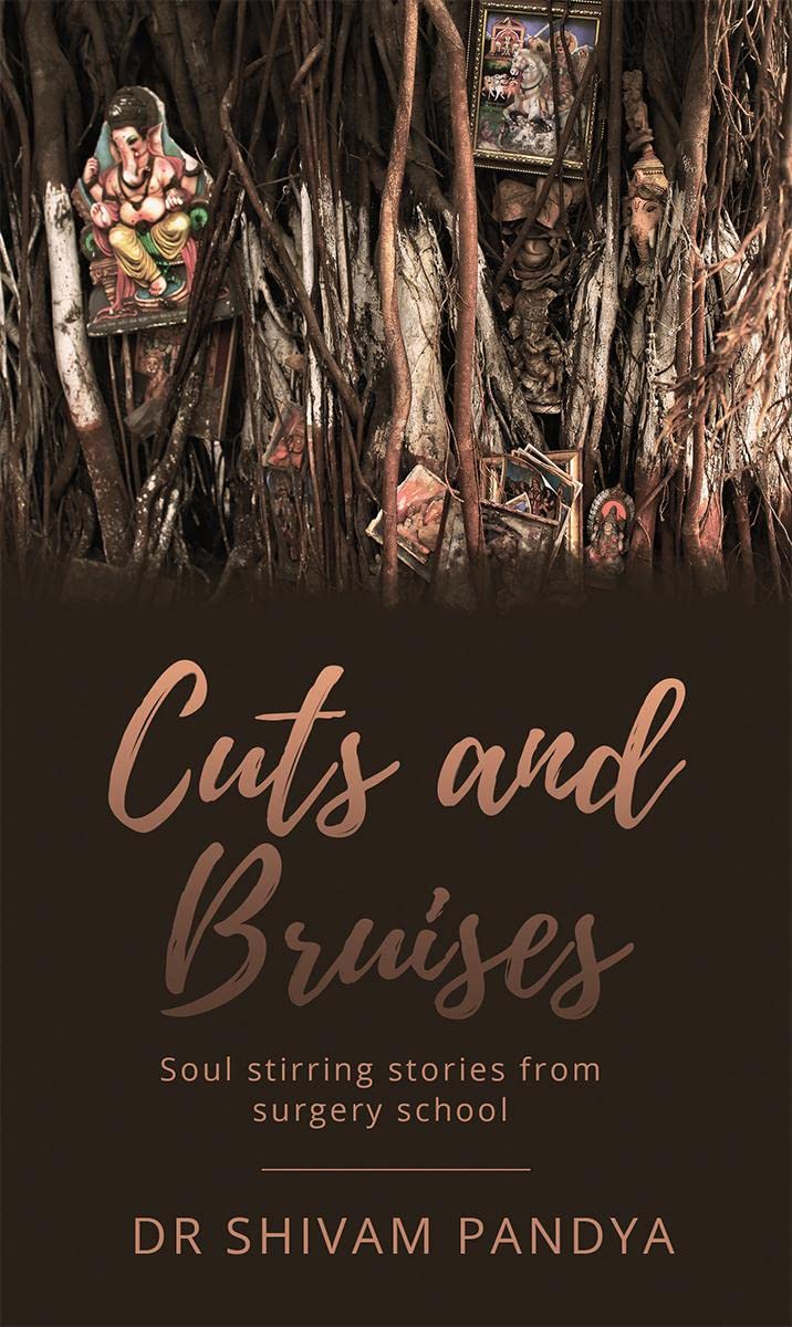 Cuts And Bruises : Soul Stirring Stories From Surgery School