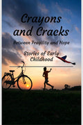Crayons and Cracks: Stories of Early Childhood  Between Fragility and Hope