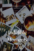INDELIBLE MOMENTS