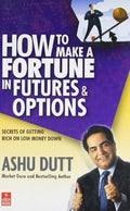 How to Make a Fortune in Futures & Options: Secrets of Getting Rich on Low Money Down