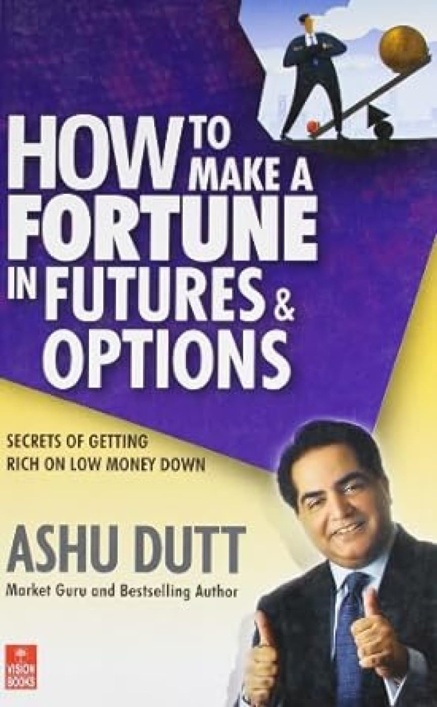 How to Make a Fortune in Futures & Options: Secrets of Getting Rich on Low Money Down